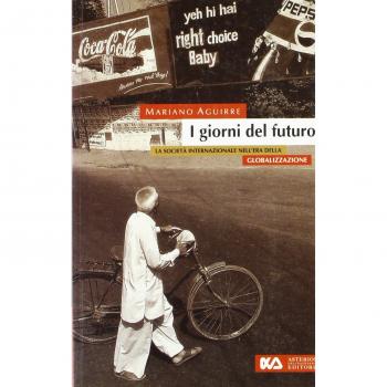 I giorni del futuro. La società internazionale nell'era della globalizzazione