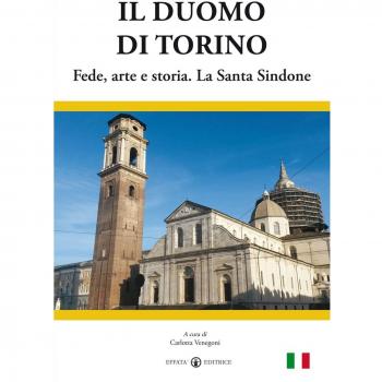 Il duomo di Torino. Fede, arte e storia. La Santa Sindone