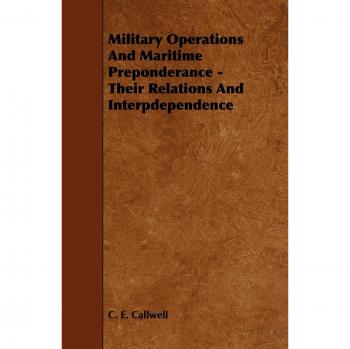 Callwell, C. E.: Military Operations and Maritime Preponderance