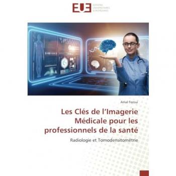 Les Clés de l¿Imagerie Médicale pour les professionnels de la santé: Radiologie et Tomodensitométrie