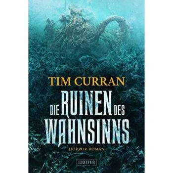 Tim Curran Die Ruinen Des Wahnsinns: Horrorthriller