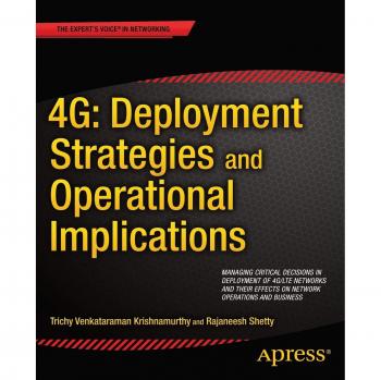 4G: Deployment Strategies and Operational Implications: Managing Critical Decisions in Deployment of 4G/LTE Networks and their Effects on Network Operations and Business