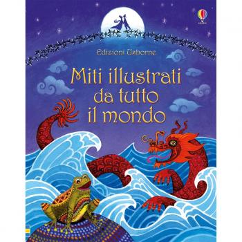 Miti illustrati da tutto il mondo. Ediz. illustrata