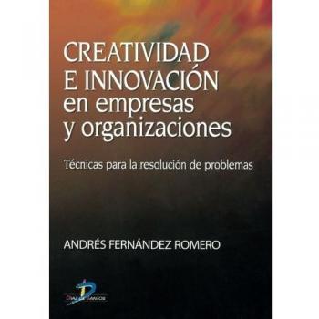 Creatividad e innovación en empresas y organizaciones : técnicas para la resolución de problemas (Tapa blanda).