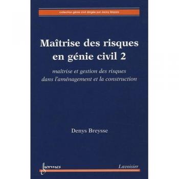 Maîtrise des risques en génie civil 2 : maîtrise et gestion des risques dans l'aménagement et la construction
