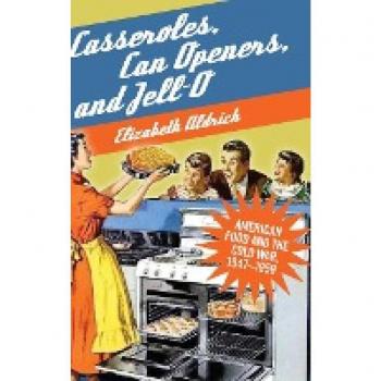 Casseroles, Can Openers, and Jell-O: American Food and the Cold War, 1947-1959