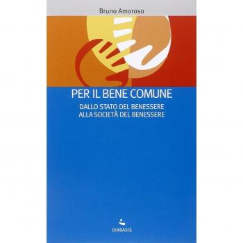 Per il bene comune. Dallo stato del benessere alla società del benessere