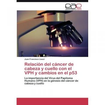 Relación del cáncer de cabeza y cuello con el VPH y cambios en el p53: La importancia del Virus del Papiloma Humano (VPH) en la génesis del cáncer de cabeza y cuello