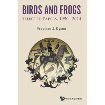 Birds and Frogs: Selected Papers, 1990-2014: Selected Papers of Freeman Dyson, 1990-2014