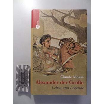 Alexander der Große: Leben und Legende