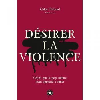 Désirer la violence: Ce(ux) que la pop culture nous apprend à aimer