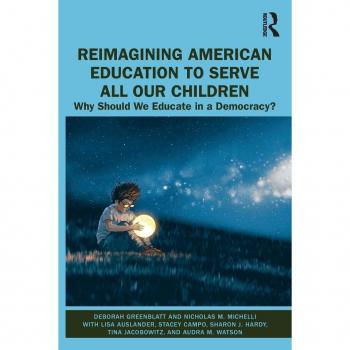 Reimagining American Education to Serve All Our Children: Why Should We Educate in a Democracy?