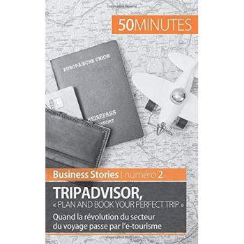 TripAdvisor : « Plan and book your perfect trip »: Quand la révolution du secteur du voyage passe par l’e-tourisme (Business Stories, Band 2)