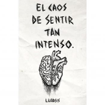 El caos de sentir tan intenso.