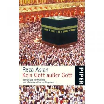 Kein Gott außer Gott: Der Glaube der Muslime von Muhammad bis zur Gegenwart