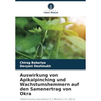 Babariya, Chirag: Auswirkung von Apikalpinching und Wachstumshemmern auf den Samenertrag von Okra