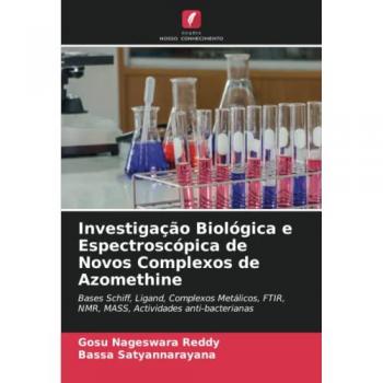 Investigação Biológica e Espectroscópica de Novos Complexos de Azomethine: Bases Schiff, Ligand, Complexos Metálicos, FTIR, NMR, MASS, Actividades anti-bacterianas