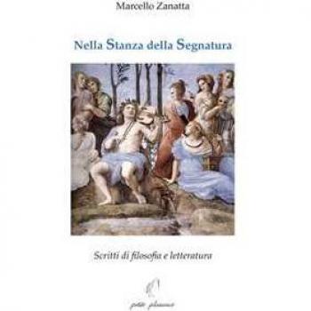 Nella stanza della segnatura. Scritti di filosofia e letteratura Marcello Zanatta