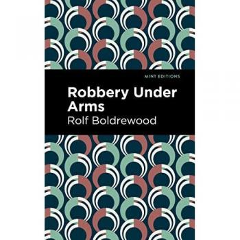 Robbery Under Arms (Mint Editions―Bushrangers, Convicts, and Escaped Criminal Fiction)