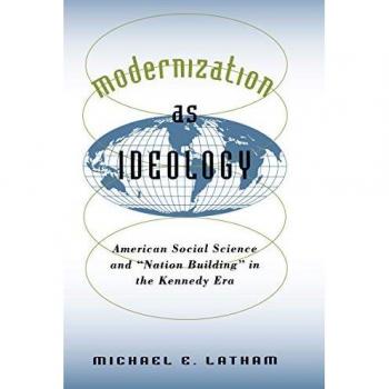 Chapel Hill Modernization as Ideology : American Social Science and "Nation Building" in the Kennedy Era