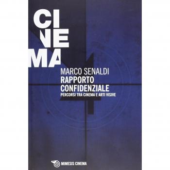 RAPPORTO CONFIDENZIALE. PERCORSI TRA CINEMA E ARTI VISIVE SENALDI MARCO