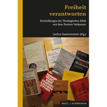 Freiheit verantworten: Entwicklungen der Theologischen Ethik seit dem Zweiten Vatikanum