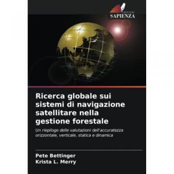 Ricerca globale sui sistemi di navigazione satellitare nella gestione forestale: Un riepilogo delle valutazioni dell'accuratezza orizzontale, verticale, statica e dinamica