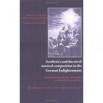 Aesthetics and the Art of Musical Composition in the German Enlightenment: Selected Writings of Johann Georg Sulzer and Heinrich Christoph Koch
