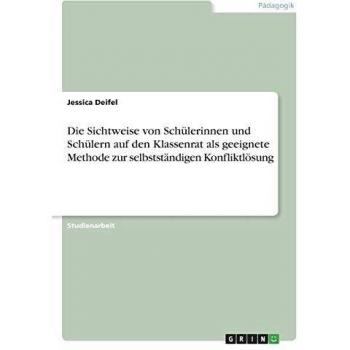 Die Sichtweise von Schülerinnen und Schülern auf den Klassenrat als geeignete Methode zur selbstständigen Konfliktlösung