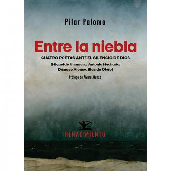 Entre la niebla. Cuatro poetas ante el silencio de Dios: (Unamuno, Machado, Alonso, Otero) (Tapa blanda).