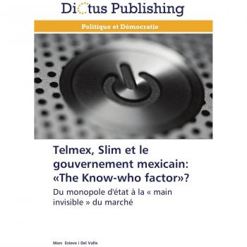 Esteve i Del Valle, Marc: Telmex, Slim et le gouvernement mexicain: «The Know-who factor»?