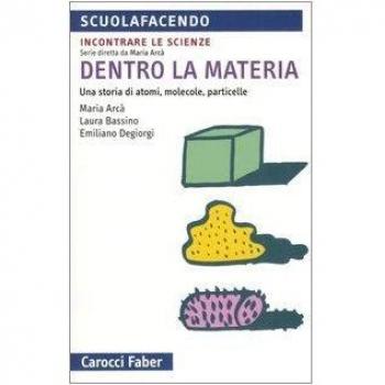 Dentro la materia. Una storia di atomi, molecole, particelle
