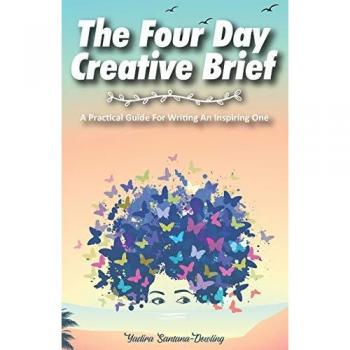 The Four Day Creative Brief: A Practical Guide for Writing an Inspiring One