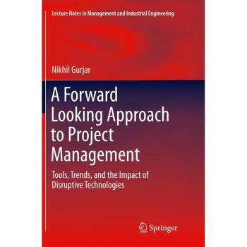 Gurjar, Nikhil: A Forward Looking Approach to Project Management