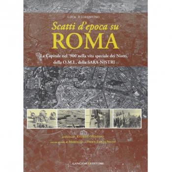 Scatti d'epoca su Roma. La Capitale nel '900 nella vita speciale dei Nistri, della O.M.I., della S.A.R.A-Nistri