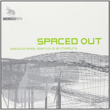 Spaced out. Gianluca Milesi. Esercizi di architettura. Catalogo della mostra