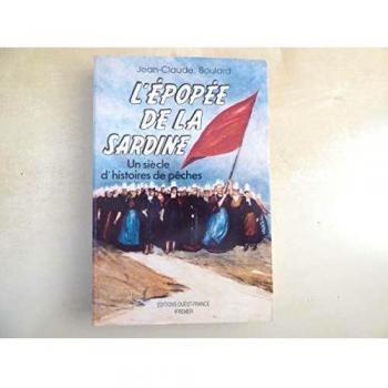 L'Epopée de la sardine.  Un siècle d'histoires de pêches