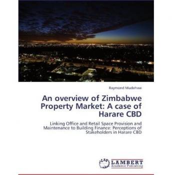 An overview of Zimbabwe Property Market: A case of Harare CBD: Linking Office and Retail Space Provision and Maintenance to Building Finance: Perceptions of Stakeholders in Harare CBD