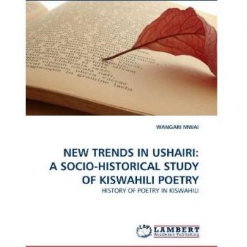 NEW TRENDS IN USHAIRI: A SOCIO-HISTORICAL STUDY OF KISWAHILI POETRY: HISTORY OF POETRY IN KISWAHILI