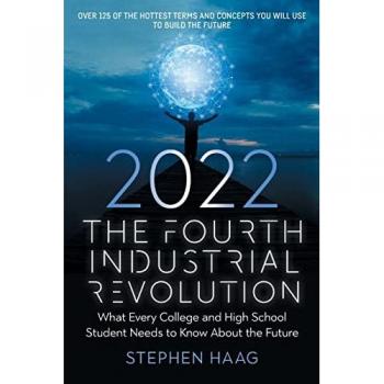 The Fourth Industrial Revolution 2022: What Every College and High School Student Needs to Know About the Future