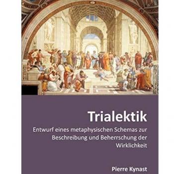 Trialektik: Entwurf eines metaphysischen Schemas zur Beschreibung und Beherrschung der Wirklichkeit