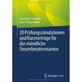 20 Prüfungssimulationen und Kurzvorträge für das mündliche Steuerberaterexamen