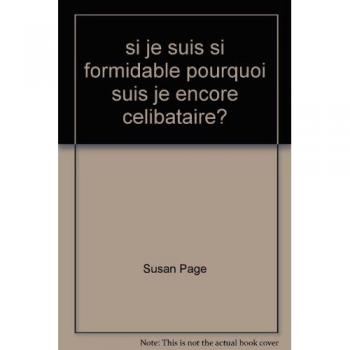 si je suis si formidable pourquoi suis je encore celibataire?