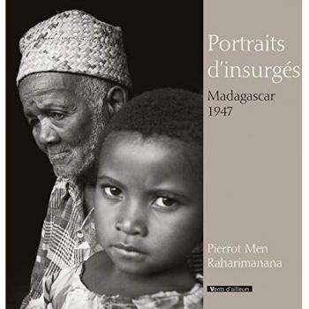 Portraits d'insurgés, Madagascar 1947