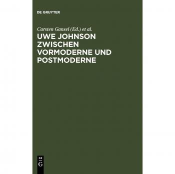 Carsten Gansel Uwe Johnson Zwischen Vormoderne Und Postmoderne: Internationales Uwe Johnson Symposium 22.-24 9.1994