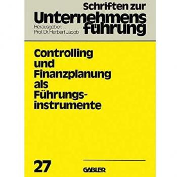 Controlling Und Finanzplanung Als Fuhrungsinstrumente,  Schriften Zur Unternehmensfèuhrung