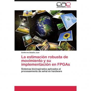 La estimación robusta de movimiento y su implementación en FPGAs: Sistemas bioinspirados aplicados al procesamiento de señal en hardware