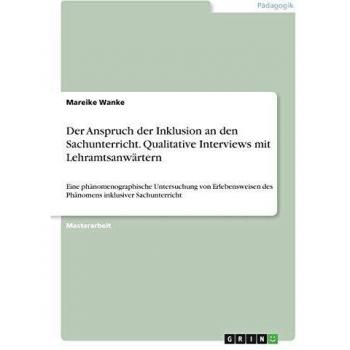 Der Anspruch der Inklusion an den Sachunterricht. Qualitative Interviews mit Lehramtsanwärtern: Eine phänomenographische Untersuchung von Erlebensweisen des Phänomens inklusiver Sachunterricht