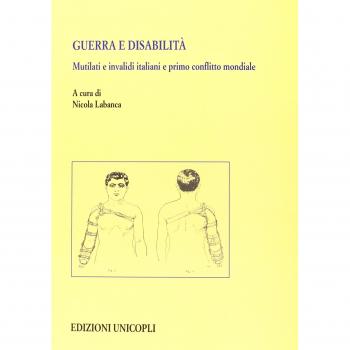 Guerra e disabilità. Mutilati e invalidi italiani e primo conflitto mondiale