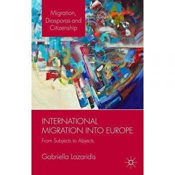 International Migration into Europe: From Subjects to Abjects (Migration, Diasporas and Citizenship)